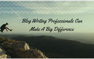 Blog Writing Professionals Can Make A Big Difference