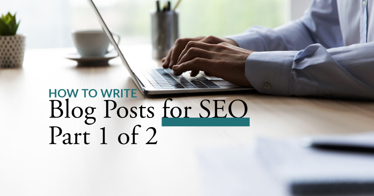 How to Write Blog Posts for SEO Part 1 of 2