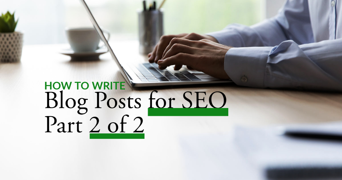 How to Write Blog Posts for SEO Part 2 of 2