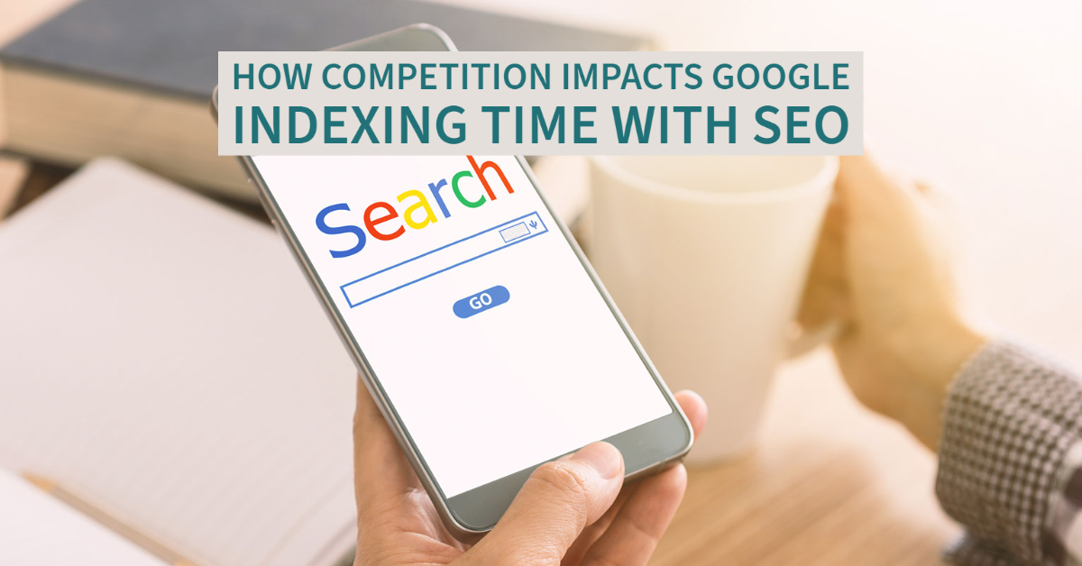 How Competition Impacts Google Indexing Time with SEO