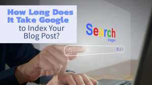 How Long Does It Take Google to Index Your Blog Post?